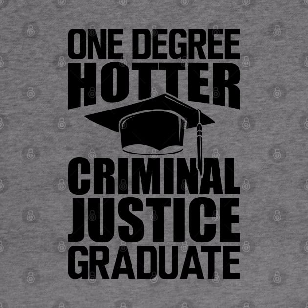 Criminal Justice Graduate - One degree hotter by KC Happy Shop